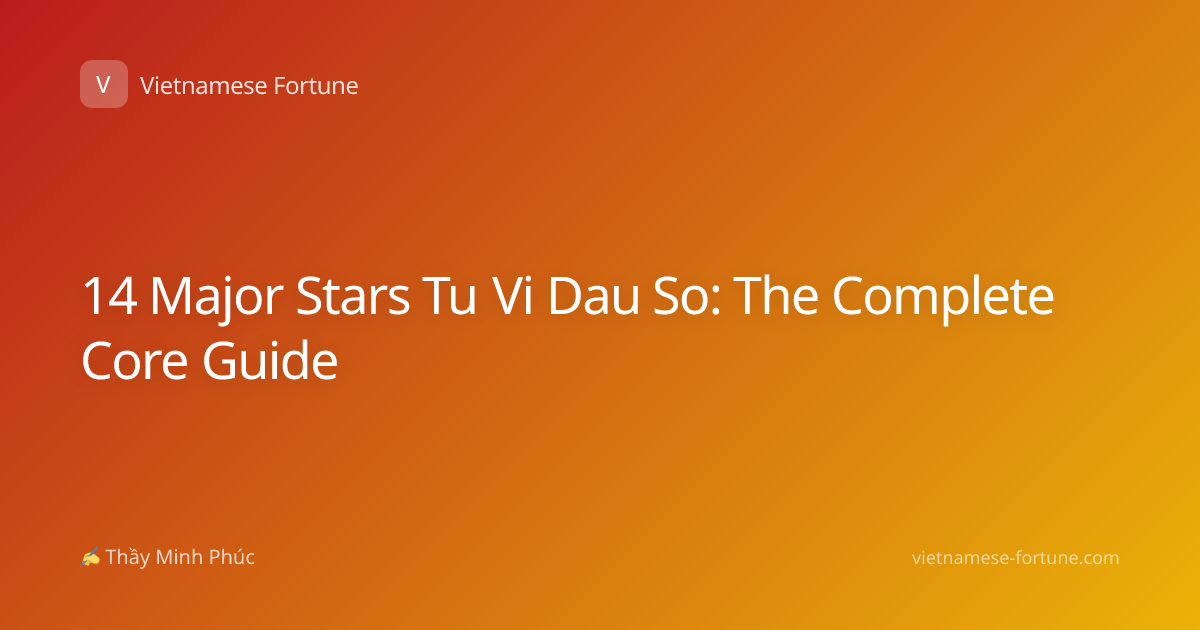 14 Major Stars Tu Vi Dau So: The Complete Core Guide