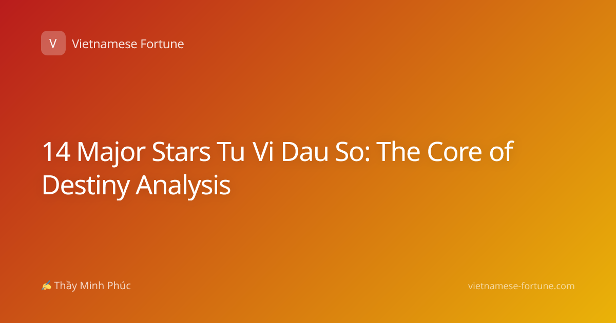 14 Major Stars Tu Vi Dau So: The Core of Destiny Analysis