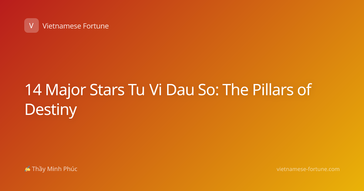 14 Major Stars Tu Vi Dau So: The Pillars of Destiny