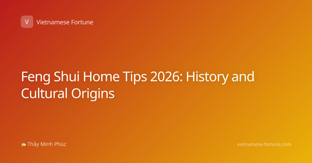 Feng Shui Home Tips 2026: History and Cultural Origins