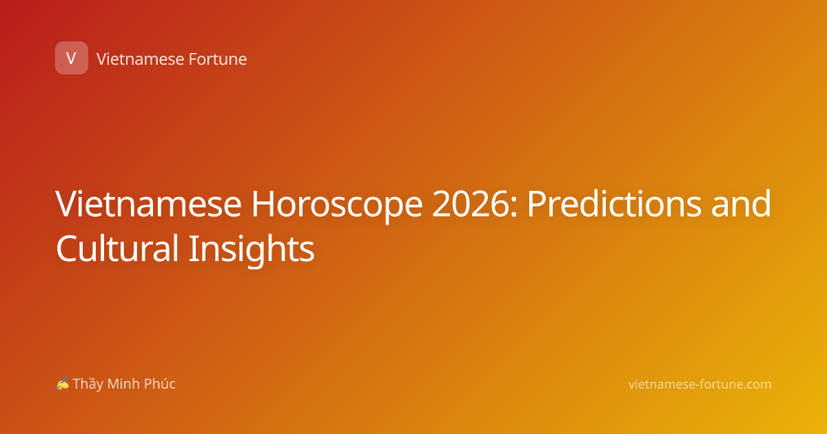 Vietnamese Horoscope 2026: Predictions and Cultural Insights